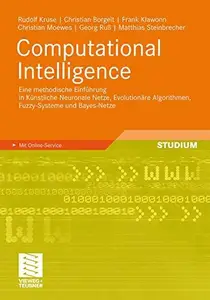 Computational Intelligence: Eine methodische Einfuhrung in Kunstliche Neuronale Netze, Evolutionare Algorithmen, Fuzzy-Systeme