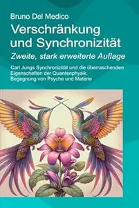 Verschränkung und Synchronizität. Zweite, stark erweiterte Auflage: Carl Jungs Synchronizität und die überraschenden