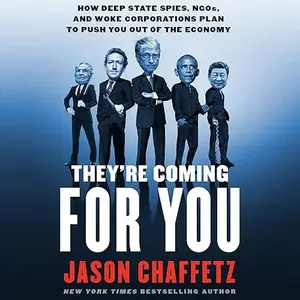They're Coming for You: How Deep State Spies, NGOs, and Woke Corporations Plan to Push You Out of the Economy [Audiobook]