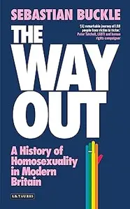 The Way Out: A History of Homosexuality in Modern Britain
