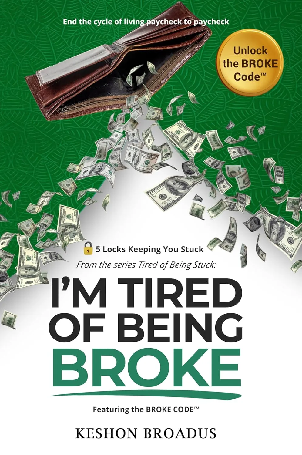 I'm Tired of Being Broke: Unlock the BROKE Code™ and Stop Living Paycheck-to-Paycheck