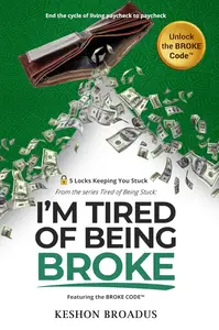 I'm Tired of Being Broke: Unlock the BROKE Code™ and Stop Living Paycheck-to-Paycheck