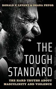 The Tough Standard: The Hard Truths About Masculinity and Violence