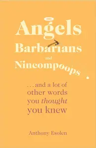 Angels, Barbarians, and Nincompoops … and a lot of other words you thought you knew