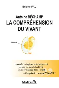 Brigitte Fau, "Antoine Béchamp, la compréhension du vivant"