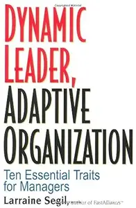 Dynamic Leader, Adaptive Organization: Ten Essential Traits for Network Managers