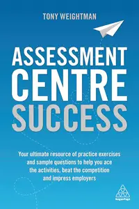 Assessment Centre Success: Your Ultimate Resource of Practice Exercises