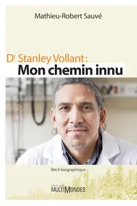 Mathieu-Robert Sauvé, "Dr Stanley Vollant: Mon chemin innu"