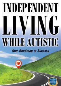 Independent Living while Autistic: Your Roadmap to Success (Adulting while Autistic), 2nd Edition