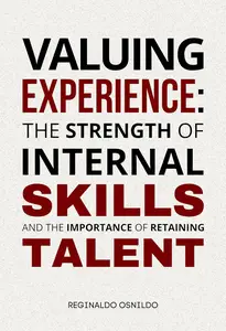 Valuing Experience: The Strength of Internal Skills and the Importance of Retaining Talent
