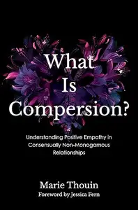 What Is Compersion?: Understanding Positive Empathy in Consensually Non-Monogamous Relationships