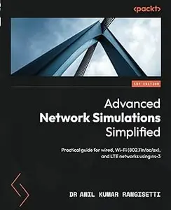 Advanced Network Simulations Simplified: Practical guide for wired, Wi-Fi (802.11n/ac/ax), and LTE networks using ns-3