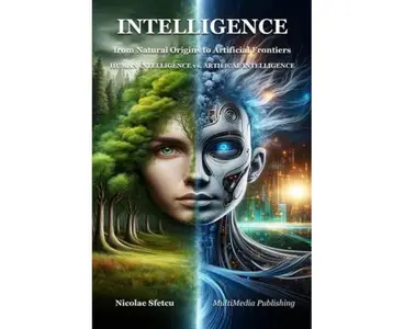 Intelligence, from Natural Origins to Artificial Frontiers Human Intelligence vs. Artificial Intelligence