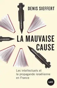 Denis Sieffert, "La mauvaise cause: Les intellectuels et la propagande israélienne en France"