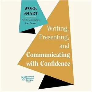 Writing, Presenting, and Communicating with Confidence: HBR Work Smart Series [Audiobook]