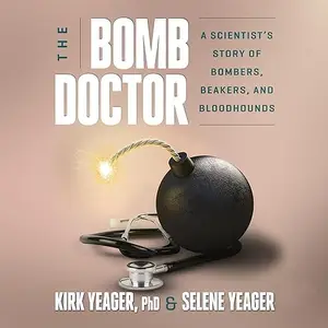 The Bomb Doctor: A Scientist's Story of Bombers, Beakers, and Bloodhounds [Audiobook]