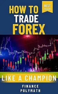 How to Trade Forex like a Champion : The Ultimate Playbook for Forex Trading Success | Technical Analysis | Fundamental