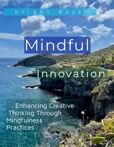 Mindful Innovation: Enhancing Creative Thinking Through Mindfulness Practices