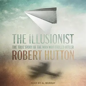 The Illusionist: The True Story of the Man Who Fooled Hitler [Audiobook]