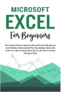 Microsoft Excel For Beginners: The Complete Guide To Mastering Microsoft Excel, Understanding Excel Formulas