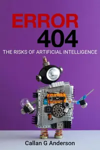 Error 404- The Risks of Artificial Intelligence