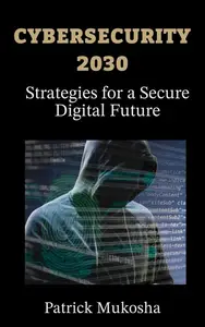 Cybersecurity 2030 - Strategies for a Secure Digital Future