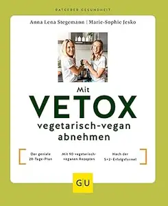 Mit VETOX vegetarisch-vegan abnehmen: Der geniale 28-Tage-Plan