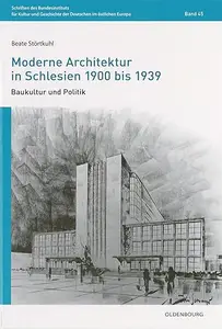 Moderne Architektur in Schlesien 1900 bis 1939: Baukultur und Politik