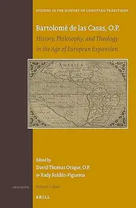 Bartolomé de las Casas, OP: History, Philosophy, and Theology in the Age of European Expansion