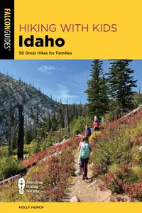 Hiking with Kids Idaho: 50 Great Hikes for Families