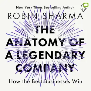 The Anatomy of a Legendary Company: How the Best Businesses Win [Audiobook]