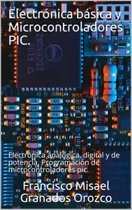 Electrónica básica y Microcontroladores PIC (Spanish Edition)