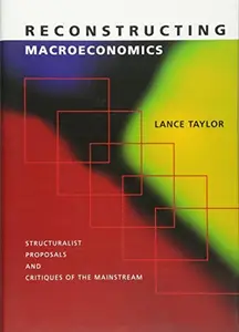 Reconstructing Macroeconomics: Structuralist Proposals and Critiques of the Mainstream