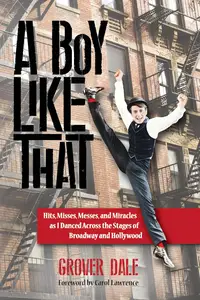 A Boy Like That: Hits, Misses, Messes, and Miracles as I Danced Across the Stages of Broadway and Hollywood