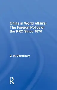 China in World Affairs: The Foreign Policy of the PRC Since 1970: The Foreign Policy Of The Prc Since 1970