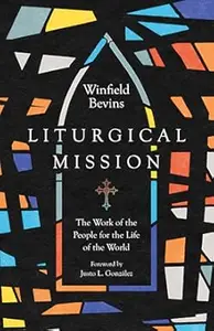 Liturgical Mission: The Work of the People for the Life of the World