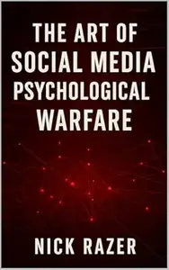 The Art Of Social Media Psychological Warfare: Vanquishing Your Online Opponents