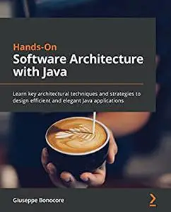 Hands-On Software Architecture with Java: Learn key architectural techniques and strategies to design efficient (repost)