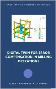 DIGITAL TWIN FOR ERROR COMPENSATION IN MILLING OPERATIONS : Safety Engineering Studies
