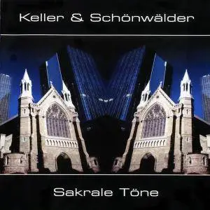 Keller & Schönwälder - Sakrale Töne (1997) [Reissue 2008]