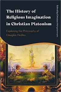 The History of Religious Imagination in Christian Platonism: Exploring the Philosophy of Douglas Hedley