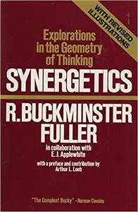 Synergetics;: Explorations in the geometry of thinking