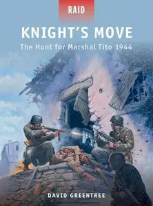 Knight’s Move: The Hunt for Marshal Tito 1944 (Osprey Raid 32)