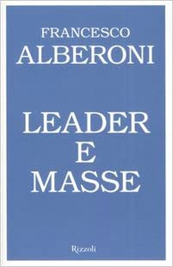 Leader e masse - Francesco Alberoni