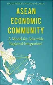 ASEAN Economic Community A Model for Asia-wide Regional Integration
