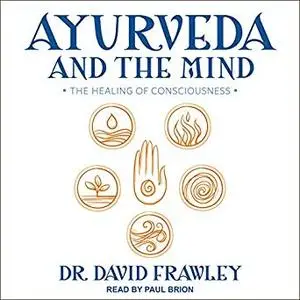 Ayurveda and the Mind: The Healing of Consciousness [Audiobook]