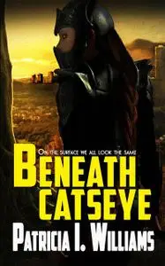 «Beneath CatsEye» by Patracia I Williams