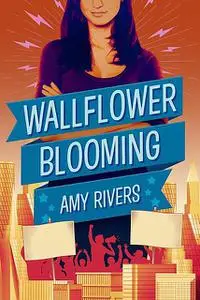 «Wallflower Blooming» by Amy Rivers, TBD