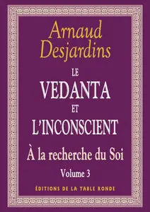 Arnaud Desjardins - A la recherche du soi : Volume 3, Le Vedanta et l'inconscient (repost)