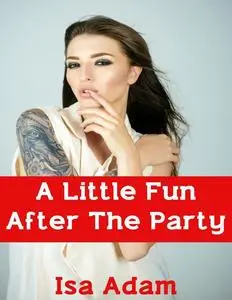 «A Little Fun After the Party» by Isa Adam